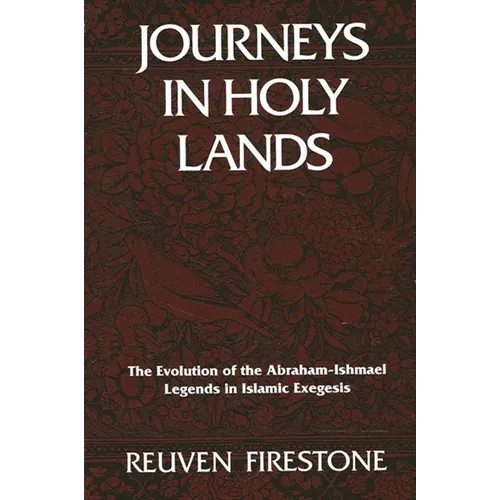 Journeys in Holy Lands: The Evolution of the Abraham-Ishmael Legends in Islamic Exegesis - Paperback
