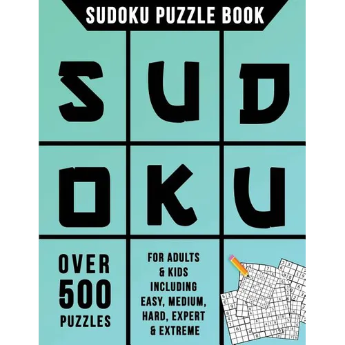 Sudoku Puzzle Book: Over 500 Puzzles for Adults & Kids Including Easy, Medium, Hard, Expert & Extreme - Paperback