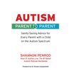 Autism: Parent to Parent: Sanity Saving Advice for Every Parent with a Child on the Autism Spectrum - Paperback