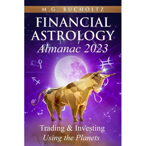 Financial Astrology Almanac 2023: Trading & Investing Using the Planets - Paperback