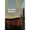 Unsettled Borders: The Militarized Science of Surveillance on Sacred Indigenous Land - Hardcover