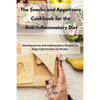 The Snacks and Appetizers Cookbook for the Anti-Inflammatory Diet: Mouthwatering Anti-Inflammatory Recipes To Fight Inflammation on Breaks - Paperback