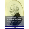 The Life of (John) Conrad Weiser: The German Pioneer, Patriot, and Patron of Two Races - Paperback