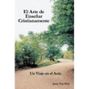 El Arte de Ensenar Cristianamente: Un Viaje En El Aula - Paperback