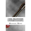 CMM: Beginners Understanding: Understanding the basics - Paperback