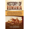 History of Romania: A Captivating Guide to Romanian History, Including Events Such as the First Roman-Dacian War, Raids of Vlad III Dracula against th - Hardcover