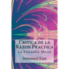 Critica de la Razon Practica - La filosofia moral ( Spanish) Edition - Paperback
