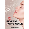 The Reverse Aging Guide: Why We Age and How to Stop it - Paperback