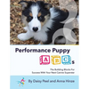 Performance Puppy ABCs: The Building Blocks For Success With Your Next Canine Superstar - Paperback