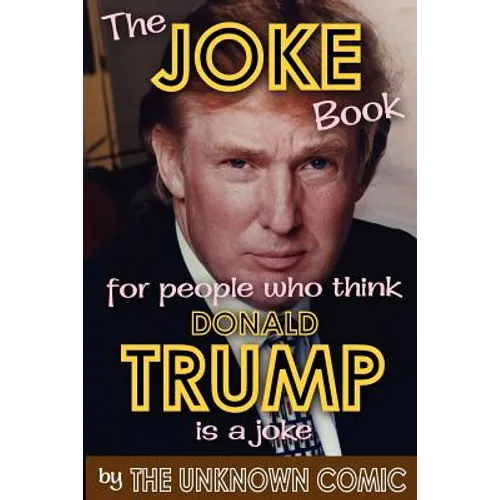 The Joke Book for People Who Think Donald Trump Is a Joke - Paperback