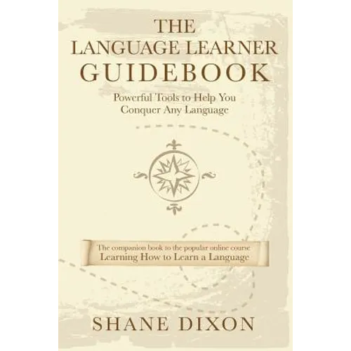The Language Learner Guidebook: Powerful Tools to Help You Conquer Any Language - Paperback