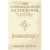 The Language Learner Guidebook: Powerful Tools to Help You Conquer Any Language - Paperback