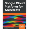 Google Cloud Platform for Architects: Design and manage powerful cloud solutions - Paperback