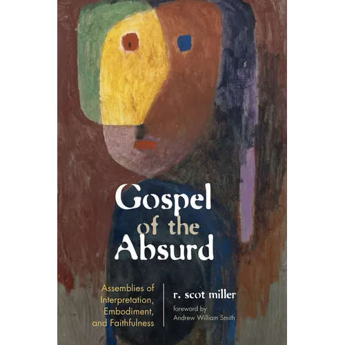 Gospel of the Absurd: Assemblies of Interpretation, Embodiment, and Faithfulness - Paperback