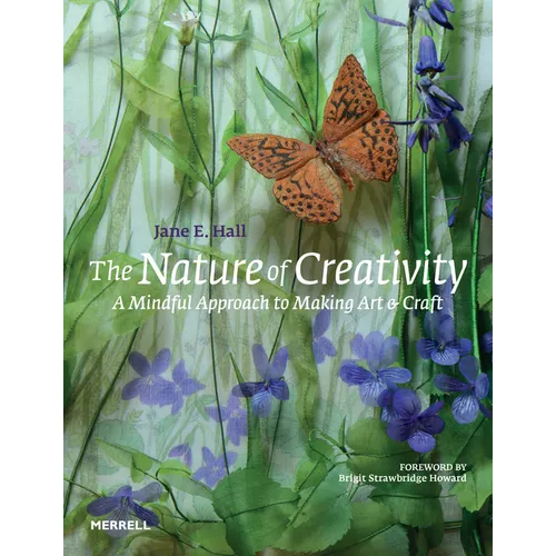 The Nature of Creativity: A Mindful Approach to Making Art & Craft - Hardcover