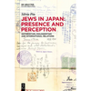 Jews in Japan: Presence and Perception: Antisemitism, Philosemitism and International Relations - Hardcover