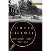 Hidden History of Montgomery County, Maryland - Paperback