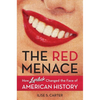The Red Menace: How Lipstick Changed the Face of American History - Hardcover