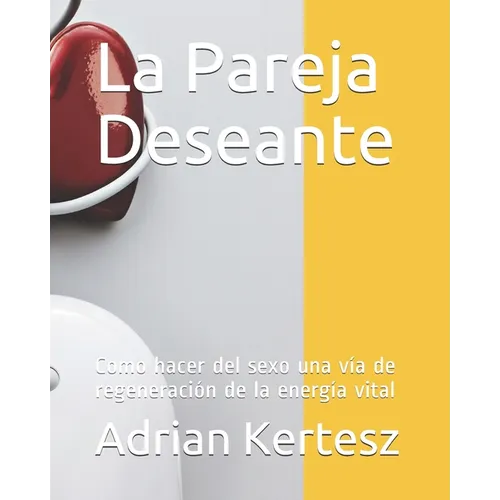 La Pareja Deseante: Como hacer del sexo una vía de regeneración de la energía vital - Paperback