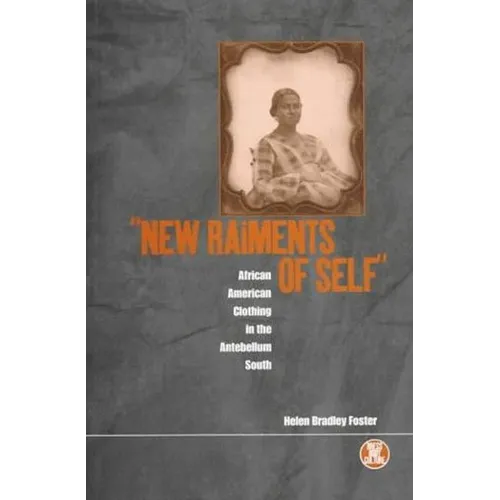 'New Raiments of Self': African American Clothing in the Antebellum South - Paperback