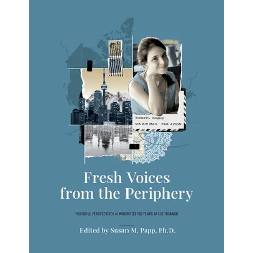 Fresh Voices from the Periphery: Youthful Perspectives of Minorities 100 Years After Trianon - Paperback
