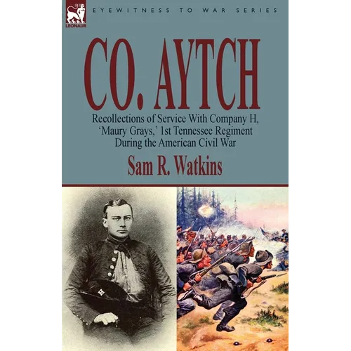 Co. Aytch: Recollections of Service With Company H, 'Maury Grays, ' 1st Tennessee Regiment During the American Civil War - Paperback