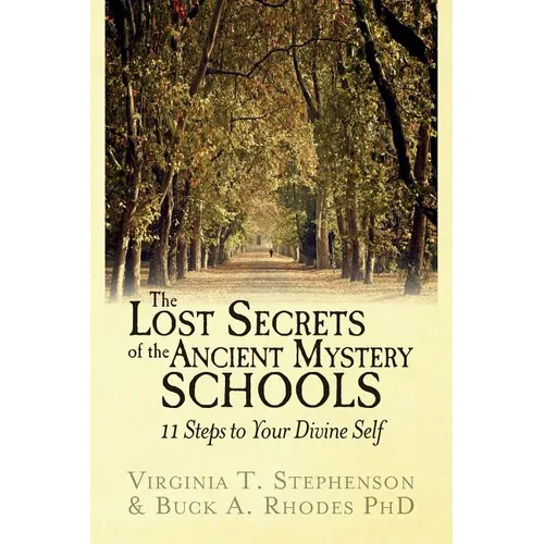 The Lost Secrets of the Ancient Mystery Schools: 11 Steps to Your Divine Self - Paperback