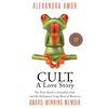 Cult, A Love Story: Ten Years Inside a Canadian Cult and the Subsequent Long Road of Recovery - Paperback