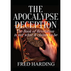The Apocalypse Deception: The Book of Revelation is not what it claims to be - Paperback