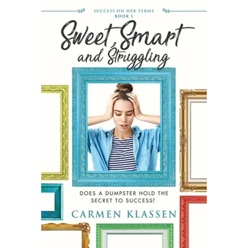 Sweet, Smart, and Struggling: Does a Dumpster Hold the Secret to Success - Paperback