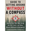 The Ultimate Guide to Navigating Without a Compass: How to Find Your Way Using the Sun, Stars, and Other Natural Methods - Paperback