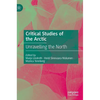 Critical Studies of the Arctic: Unravelling the North - Hardcover