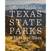 Official Guide to Texas State Parks and Historic Sites: New Edition - Paperback