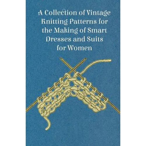 A Collection of Vintage Knitting Patterns for the Making of Smart Dresses and Suits for Women - Paperback