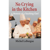 No Crying In The Kitchen: A Memoir Of A Teaching Chef - Paperback