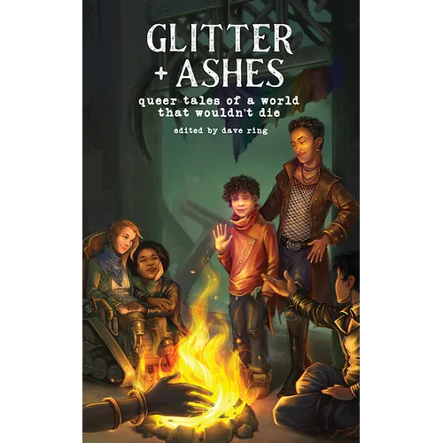 Glitter + Ashes: Queer Tales of a World That Wouldn't Die - Paperback