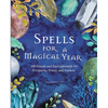 Spells for a Magical Year: 100 Rituals and Enchantments for Prosperity, Power, and Fortune - Hardcover