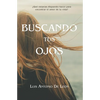 Buscando Tus Ojos: ¿Qué estarías dispuesto hacer para encontrar al amor de tu vida? - Paperback