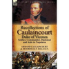 Recollections of Caulaincourt, Duke of Vicenza: Soldier, Commander, Diplomat and Aide to Napoleon-Both Volumes in One Special Edition - Paperback