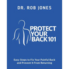 Protect Your Back 101: Easy Steps to Fix Your Painful Back and Prevent It From Returning - Paperback