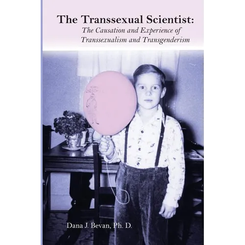 The Transsexual Scientist: The Causation and Experience of Transgenderism and Transsexualism - Paperback