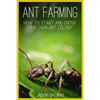 Ant Farming: How to Start and Grow Your Own Ant Colony - Paperback