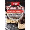 Top Cheese Cake Recipes For Holidays: Festive Seasons in 2020 - 2021 - Paperback
