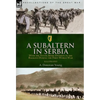 A Subaltern in Serbia: With the Tenth (Irish) Division in the Balkans During the First World War - Hardcover