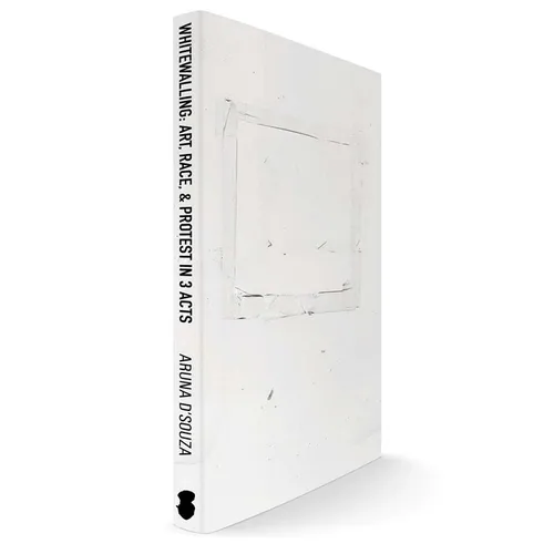 Whitewalling: Art, Race & Protest in 3 Acts - Paperback