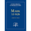 Mark 1:1-8:26 - Concordia Commentary - Hardcover