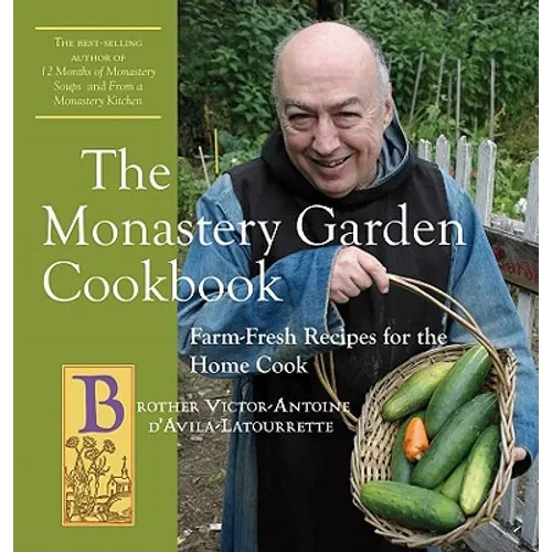 The Monastery Garden Cookbook: Farm-Fresh Recipes for the Home Cook - Paperback