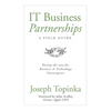 IT Business Partnerships: A Field Guide: Paving the Way for Business & Technology Convergence - Hardcover