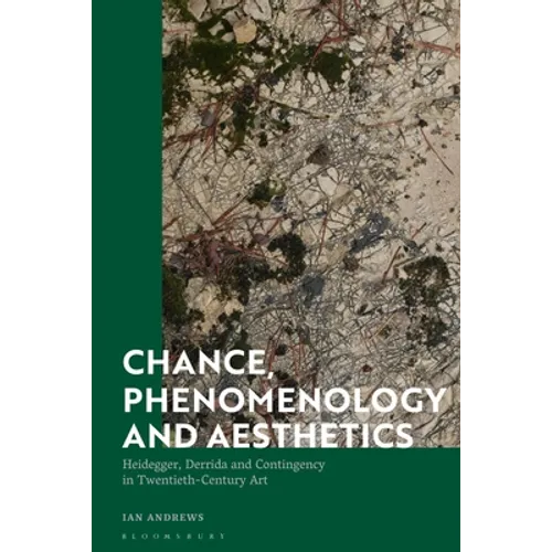Chance, Phenomenology and Aesthetics: Heidegger, Derrida and Contingency in Twentieth Century Art - Paperback