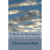 I Have A Testimony: A Dream Unveiled - Paperback